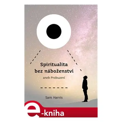 Spiritualita bez náboženství - Sam Harris