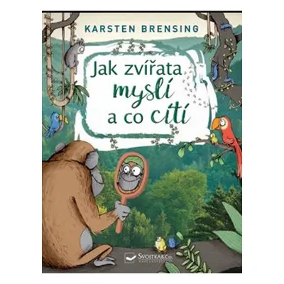 Jak zvířata myslí a co cítí - Karsten Brensing