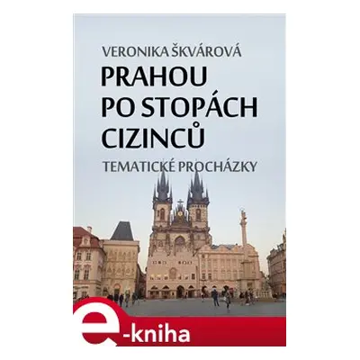 Prahou po stopách cizinců - Veronika Škvárová