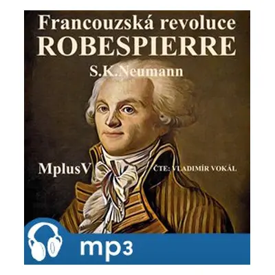 Francouzská revoluce - Robespierre, mp3 - Stanislav Kostka Neumann