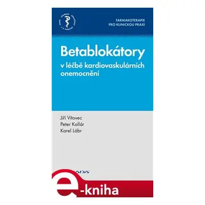 Betablokátory v léčbě kardiovaskulárních onemocnění - Jiří Vítovec, Peter Kollár, Karel Lábr