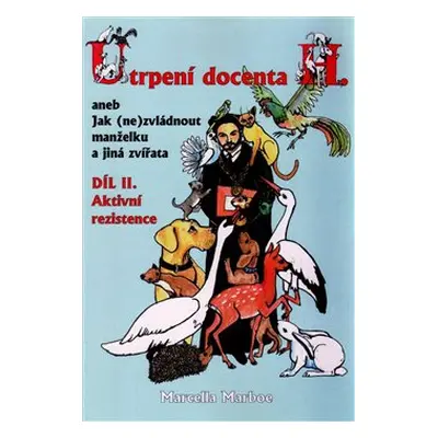Utrpení docenta H. aneb Jak (ne)zvládnout manželku a jiná zvířata - díl II.aktivní rezistence - 
