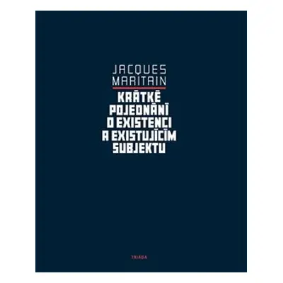 Krátké pojednání o existenci a existujícím subjektu - Jacques Maritain