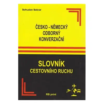 Česko-německý odborný konverzační slovník cestovního ruchu - Bohuslav Balcar