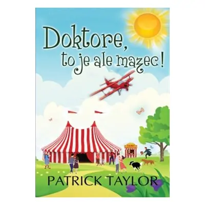 Doktore, to je ale mazec! - Patrick Taylor