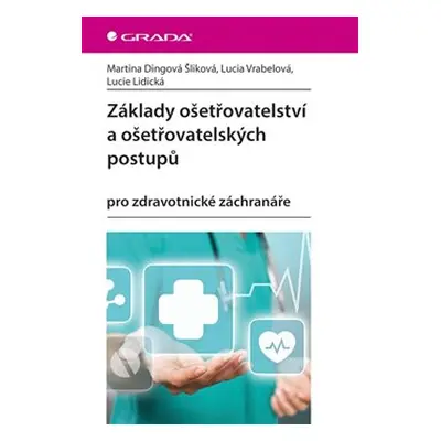 Základy ošetřovatelství a ošetřovatelských postupů - Martina Šliková Dingová, Lucia Vrabelová, L