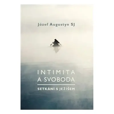 Intimita a svoboda - Setkání s Ježíšem - Józef Augustyn