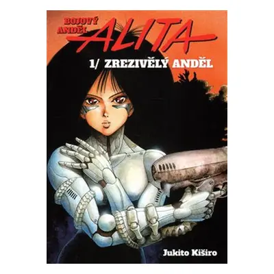 Bojový anděl Alita 1 - Zrezivělý anděl - Jukito Kiširo