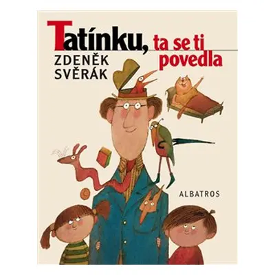 Tatínku, ta se ti povedla - Zdeněk Svěrák