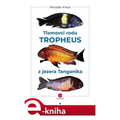 Tlamovci rodu Tropheus z jezera Tanganika - Miroslav Kraut