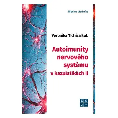 Autoimunity nervového systému v kazuistikách II. - Veronika Tichá, kolektiv autorů