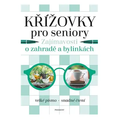 Křížovky pro seniory – Zajímavosti o zahradě a bylinkách - kolektiv