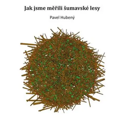 Jak jsme měřili šumavské lesy - Pavel Hubený