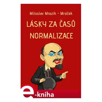 Lásky za časů normalizace - Miloslav Mrazík-Mráček