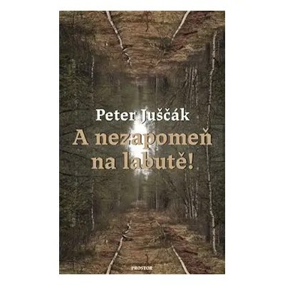 A nezapomeň na labutě! - Peter Juščák