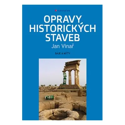 Opravy historických staveb - báje a mýty - Jan Vinař