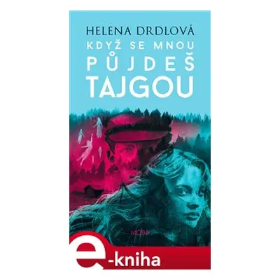 Když se mnou půjdeš tajgou - Helena Drdlová