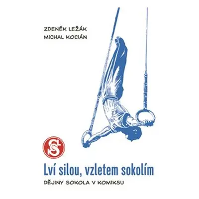 Lví silou, vzletem sokolím - limitovaná edice - Zdeněk Ležák, Michal Kocián