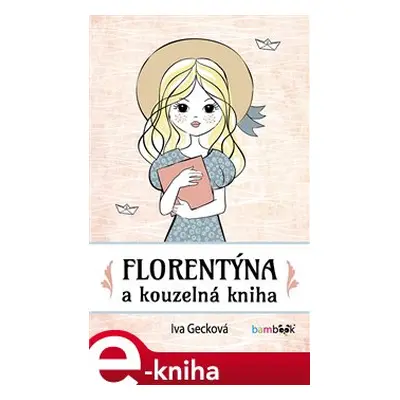 Florentýna a kouzelná kniha - Iva Gecková