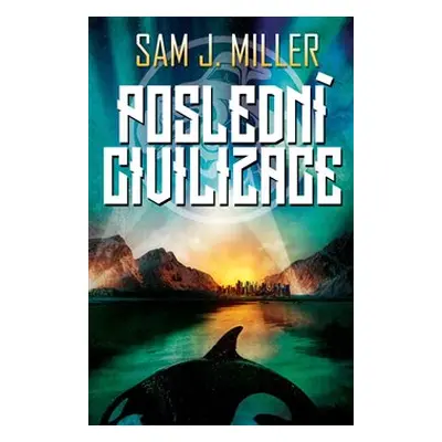 Poslední civilizace - Sam J. Miller