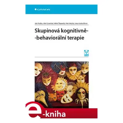 Skupinová kognitivně-behaviorální terapie - Jana Vyskočilová, Aleš Grambal, Miloš Šlepecký, Petr