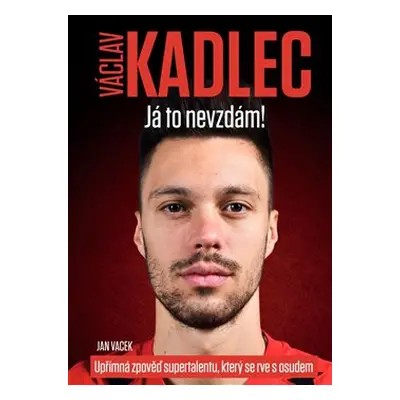 Václav Kadlec: Já to nevzdám! - Jan Vacek