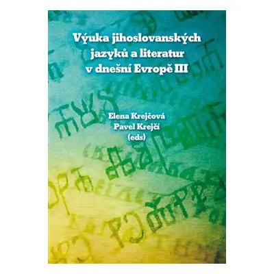 Výuka jihoslovanských jazyků a literatur v dnešní Evropě III - Elena Krejčová, Pavel Krejčí