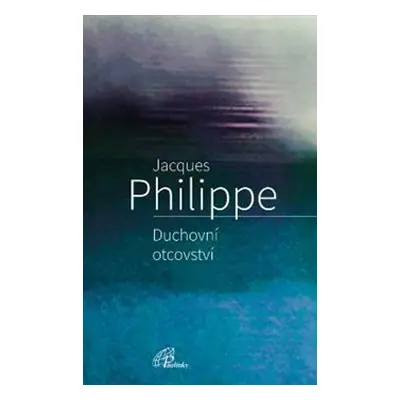 Duchovní otcovství - Jacques Philippe