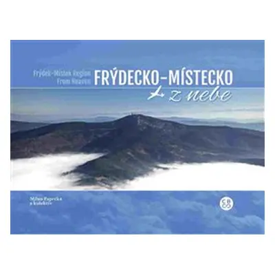 Frýdecko-Místecko z nebe / Frýdek-Místek Region From Heaven - Milan Paprčka