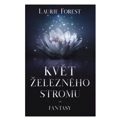 Květ železného stromu - Laurie Forest