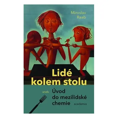 Lidé kolem stolu aneb Úvod do mezilidské chemie - Miroslav Raab