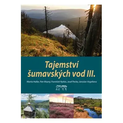 Tajemství šumavských vod III. - Petr Mazný, František Nykles, Marita Haller, Josef Pecka, Jarosl