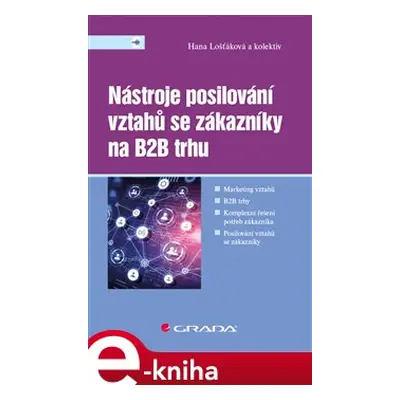 Nástroje posilování vztahů se zákazníky na B2B trhu - Hana Lošťáková, kol.