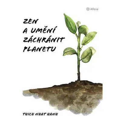 Zen a umění zachránit planetu - Hanh Nhat Thich