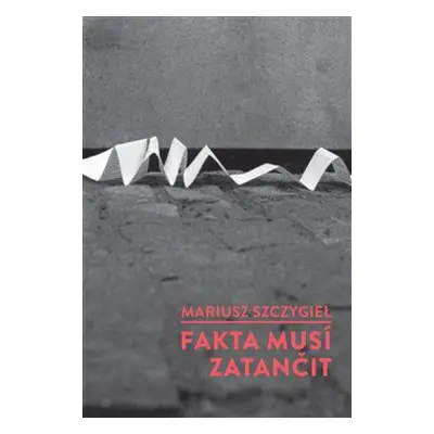 Fakta musí zatančit - Mariusz Szczygiel