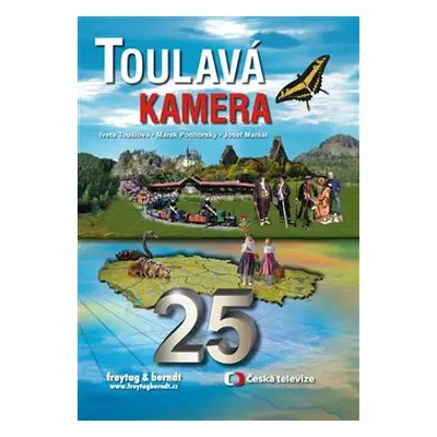 Toulavá kamera 25 - Josef Maršál, Marek Podhorský, Iveta Toušlová