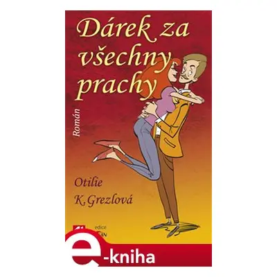 Dárek za všechny prachy - Otilie K. Grezlová