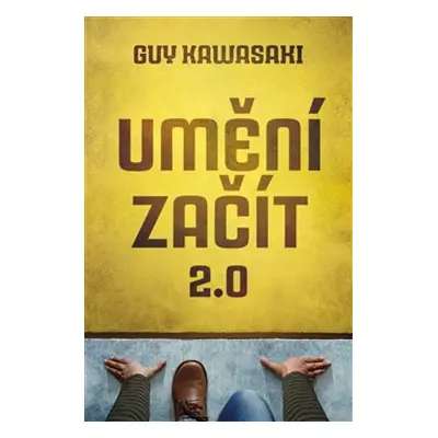 Umění začít 2.0 - Guy Kawasaki