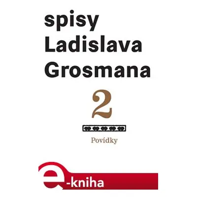 Spisy Ladislava Grosmana 2. Povídky - Ladislav Grosman