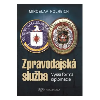 Zpravodajská služba - Vyšší forma diplomacie - Miroslav Polreich