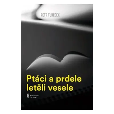 Ptáci a prdele letěli vesele - Petr Tureček