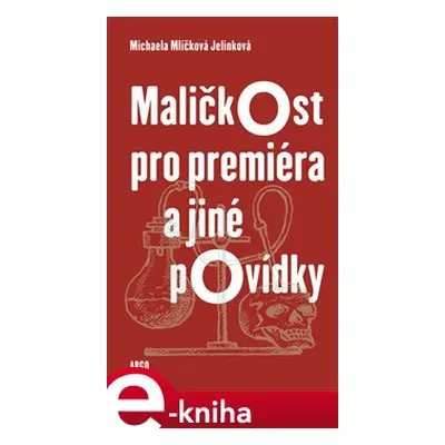 Maličkost pro premiéra a jiné povídky - Michaela Mlíčková Jelínková