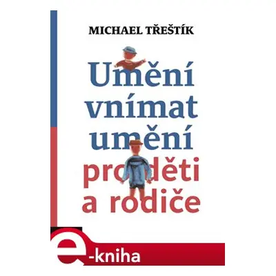 Umění vnímat umění pro děti a rodiče - Michael Třeštík