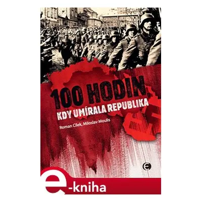 100 hodin, kdy umírala republika - Roman Cílek, Miloslav Moulis