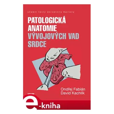 Patologická anatomie vývojových vad srdce - Ondřej Fabián, David Kachlík