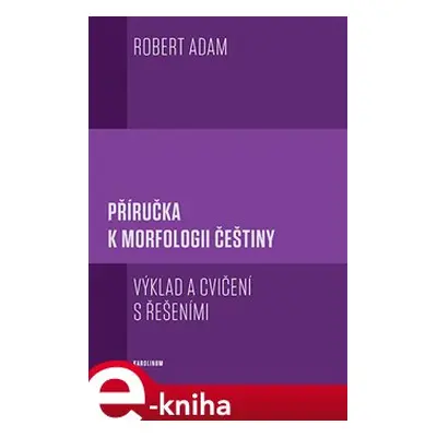 Příručka k morfologii češtiny - Robert Adam