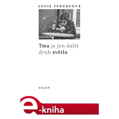 Tma je jen další druh světla - Lucie Fedurcová