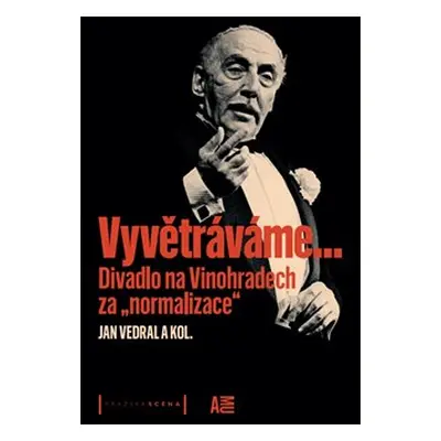 Vyvětráváme… Divadlo na Vinohradech za „normalizace“ - Jan Vedral, kolektiv autorů