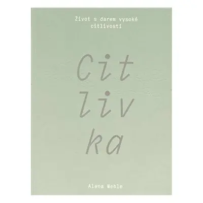 Citlivka - Život s darem vysoké citlivosti - Alena Wehle