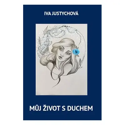 Můj život s duchem - Iva Justychová